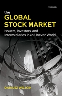 The Global Stock Market: Issuers, Investors, and Intermediaries in an Uneven World 0199592187 Book Cover