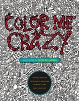 Color Me Crazy: Insanely Detailed Creations to Challenge Your Skills and Blow Your Mind 039917527X Book Cover