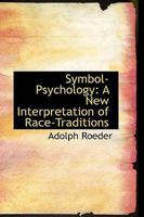Symbol-psychology, a New Interpretation of Race-traditions 1417981369 Book Cover