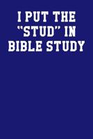 I Put the Stud in Bible Study : Dot Grid Notebook 6 X9 120 Pages 1095095137 Book Cover