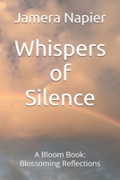 Whispers of Silence: A Bloom Book: Blossoming Reflections B0FPDJD7YS Book Cover