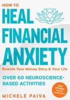 How to Heal Financial Anxiety: Rewrite Your Money Story & Your Life B099BWT3LB Book Cover