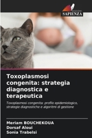 Toxoplasmosi congenita: strategia diagnostica e terapeutica: Toxoplasmosi congenita: profilo epidemiologico, strategie diagnostiche e algoritmi di gestione (Italian Edition) 6208805740 Book Cover