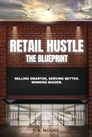 Retail Hustle The Blueprint: Selling Smarter, Serving Better, Winning Bigger. B0FDLH1QY6 Book Cover