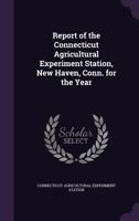 Report of the Connecticut Agricultural Experiment Station, New Haven, Conn. for the Year 1144672414 Book Cover