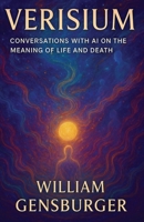 Verisium: Conversations with AI on the Meaning of Life and Death B0FRFSCXJ8 Book Cover
