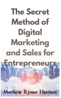 The Secret Method of Digital Marketing and Sales for Entrepreneurs B0BSL84FQJ Book Cover