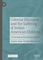 Colonial Discourse and the Suffering of Indian American Children: A Francophone Postcolonial Analysis 3031576268 Book Cover
