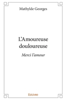 L'Amoureuse douloureuse: Merci l'amour (French Edition) 2414314540 Book Cover