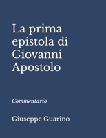 La Prima Epistola di Giovanni Apostolo: Commentario 1508700265 Book Cover