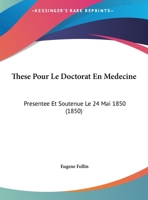 These Pour Le Doctorat En Medecine: Presentee Et Soutenue Le 24 Mai 1850 (1850) 1168025737 Book Cover