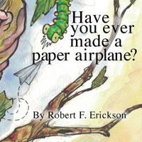 Have You Ever Made a Paper Airplane? 1519264658 Book Cover