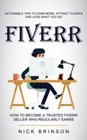 Fiverr: Actionable Tips to Earn More, Attract Clients and Love What You Do 1774856646 Book Cover