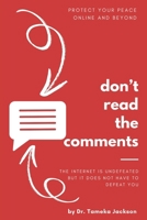 Don't Read the Comments: The Internet is Undefeated, But It Doesn't Have to Defeat You B0DQ3LMH27 Book Cover