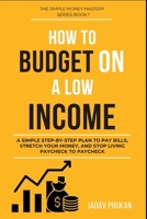How to Budget on a Low Income: A Simple Step-by-Step Plan to Pay Bills, Stretch Your Money, and Stop Living Paycheck to Paycheck (The Simple Money Mastery Series) B0GSVFKKNW Book Cover