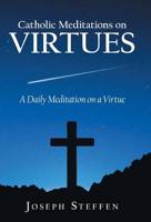 Catholic Meditations on Virtues: A Daily Meditation on a Virtue 1973665018 Book Cover