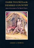 Dark Figures in the Desired Country: Blake's Illustrations to The Pilgrim's Progress 0520044711 Book Cover