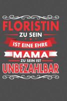 Floristin Zu Sein Ist Eine Ehre - Mama Zu Sein Ist Unbezahlbar: Praktischer Wochenplaner f�r ein ganzes Jahr - 15x23cm (ca. DIN A5) 1078081220 Book Cover