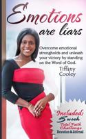 Emotions Are Liars: Overcome Emotional Strongholds and Unleash Your Victory by Standing on the Word of God. 1502825902 Book Cover