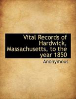 Vital Records Of Hardwick, Massachusetts, To The Year 1850 9354015891 Book Cover