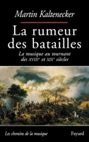 La rumeur des batailles: La musique au tournant des XVIIIe et XIXe siecles (Les chemins de la musique) 2213606188 Book Cover