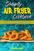 Simply Air Fryer Cookbook: Easy and Quick Recipes for Your Best Air Fryer Menu. A Simple Cookbook for Beginners and Advanced 1801945470 Book Cover