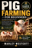 Pig Farming for Beginners: The Complete Homesteader's Manual for Sustainable Pork Production – Pen Design, Breeding, Farrowing, Health Management, and ... (The S.A.F.E. Homestead & Pet Guides) B0HK8YQSP6 Book Cover
