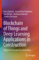 Blockchain of Things and Deep Learning Applications in Construction: Digital Construction Transformation 3031068319 Book Cover