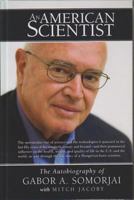 An American Scientist: The Autobiography of Gabor A. Somorjai 148080147X Book Cover