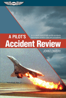 A Pilot's Accident Review: An in-depth look at high-profile accidents that shaped aviation rules and procedures 161954217X Book Cover