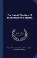 The Book Of The Sons Of The Revolution In Indiana 1340536730 Book Cover