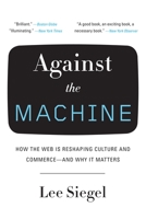 Against the Machine: Being Human in the Age of the Electronic Mob 0385522657 Book Cover