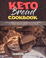 Keto Bread Cookbook: Easy and Delicious and Low Carb Recipes for Every Meal to Lose Weight, Burn Fat and Transform Your Body 1914354044 Book Cover
