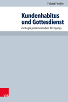 Kundenhabitus Und Gottesdienst: Zur Logik Protestantischen Kirchgangs (Arbeiten Zur Pastoraltheologie, Liturgik Und Hymnologie, 94) 3525571321 Book Cover