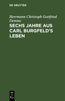 Sechs Jahre Aus Carl Burgfeld's Leben 3111261530 Book Cover