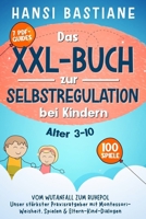 Das XXL-Buch zur Selbstregulation bei Kindern | Vom Wutanfall zum Ruhepol: Unser stärkster Praxisratgeber mit Montessori-Weisheit, Spielen & Eltern-Kind-Dialogen (German Edition) B0F6215PF5 Book Cover