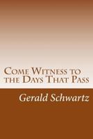 Come Witness to the Days That Pass 1537082930 Book Cover