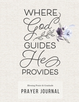 Prayer Journal: 3 Months Guided Diary To Blessing Praice & Gratitude 8.5 x 11 Large Size (17.54 x 11.25 inch) Notebook with Christian Bible Verse Quote: Where God Guides He Provides (Thankful) 1672370523 Book Cover