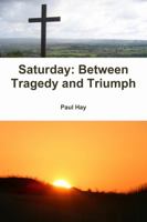 Saturday: Between Tragedy and Triumph 1257321196 Book Cover