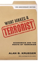 What Makes a Terrorist: Economics and the Roots of Terrorism 0691134383 Book Cover