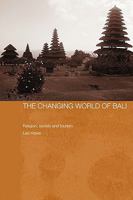 The Changing World of Bali: Religion, Society and Tourism 0415546745 Book Cover