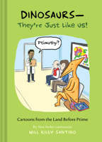 Dinosaurs?They’re Just Like Us!: Cartoons from the Land Before Ptime 1797247824 Book Cover