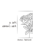 a soft woman's work. B0GXB31CX6 Book Cover