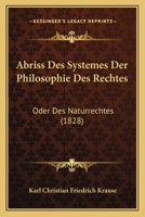 Abriss Des Systemes Der Philosophie Des Rechtes: Oder Des Naturrechtes (1828) 1167470060 Book Cover