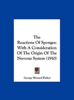 The Reactions of Sponges: With a Consideration of the Origin of the Nervous System 134653750X Book Cover