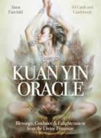 Kuan Yin Oracle: Blessings, Guidance & Enlightenment from the Divine Feminine 0987204181 Book Cover