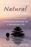 Guide to Your Natural Well-being: Conscious Choices for a Balanced Life, Transform Your Life in Small Steps 1802210091 Book Cover