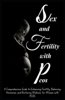 SEX AND FERTILITY WITH PCOS: A Comprehensive Guide to Enhancing Fertility, Balancing Hormones, and Nurturing Wellness for Women with PCOS (PCOS 360: A ... to Understanding and Thriving with PCOS) B0CVLNVK1Q Book Cover
