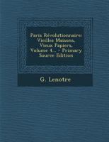 Paris R�volutionnaire: Vieilles Maisons, Vieux Papiers, Volume 4... 1018678212 Book Cover