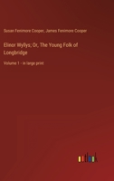 Elinor Wyllys; Or, The Young Folk of Longbridge: Volume 1 - in large print 3368315145 Book Cover